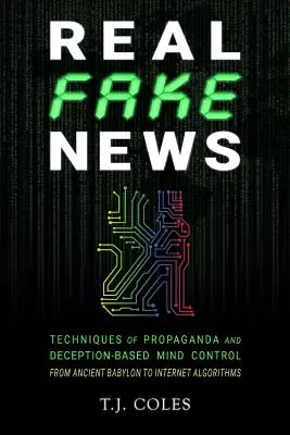 Skutočné falošné správy: Od starovekého Babylonu po internetové algoritmy: techniky propagandy a kontroly mysle založené na klamstve - Real Fake News: Techniques of Propaganda and Deception-based Mind Control, from Ancient Babylon to Internet Algorithms