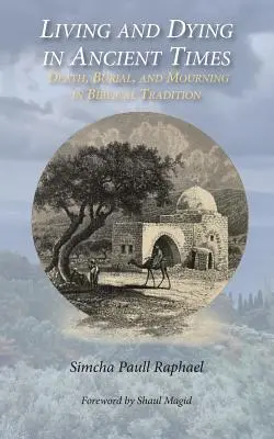 Žiť a umierať v staroveku: Smrť, pochovávanie a smútok v biblickej tradícii - Living and Dying in Ancient Times: Death, Burial, and Mourning in Biblical Tradition