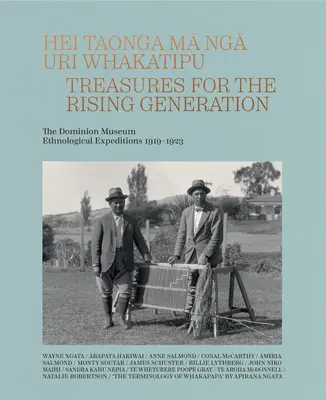 Hei Taonga Ma Nga Uri Whakatipu: Poklady pre nastupujúcu generáciu: The Dominion Museum Ethnological Expeditions 1919-1923 - Hei Taonga Ma Nga Uri Whakatipu: Treasures for the Rising Generation: The Dominion Museum Ethnological Expeditions 1919-1923