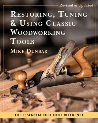 Obnova, ladenie a používanie klasických nástrojov na obrábanie dreva: Aktualizované a doplnené vydanie - Restoring, Tuning & Using Classic Woodworking Tools: Updated and Updated Edition