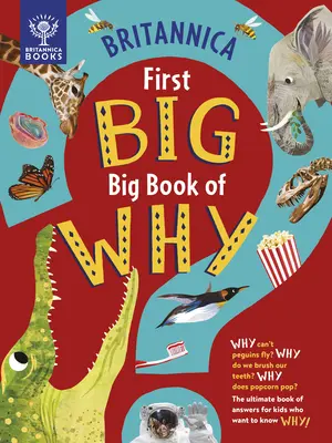 Britannica's First Big Book of Why: Prečo tučniaky nemôžu lietať? Prečo si čistíme zuby? Prečo puká popcorn? Najlepšia kniha odpovedí pre deti, ktoré - Britannica's First Big Book of Why: Why Can't Penguins Fly? Why Do We Brush Our Teeth? Why Does Popcorn Pop? the Ultimate Book of Answers for Kids Who