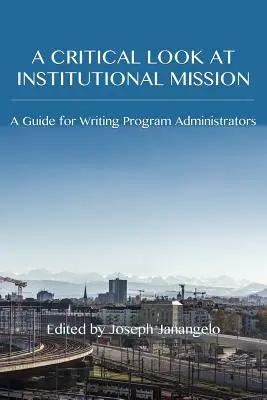 Kritický pohľad na poslanie inštitúcií: Príručka pre správcov programov písania - A Critical Look at Institutional Mission: A Guide for Writing Program Administrators