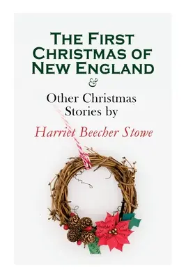 Prvé Vianoce v Novom Anglicku a iné vianočné príbehy od Harriet Beecher Stoweovej: Séria vianočných poviedok - The First Christmas of New England & Other Christmas Stories by Harriet Beecher Stowe: Christmas Specials Series