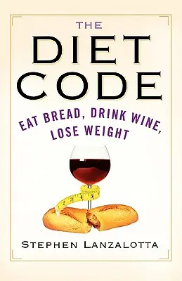 Kód stravy: Jedzte chlieb, pite víno, schudnite - The Diet Code: Eat Bread, Drink Wine, Lose Weight