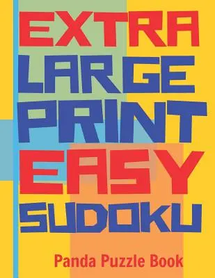 Extra Large Print Easy Sudoku: Jednoduché sudoku pre dospelých - Sudoku vo veľmi veľkom formáte - Mozgové hry pre seniorov - Extra Large Print Easy Sudoku: Easy Sudoku Books For Adults - Sudoku In Very Large Print - Brain Games For Seniors