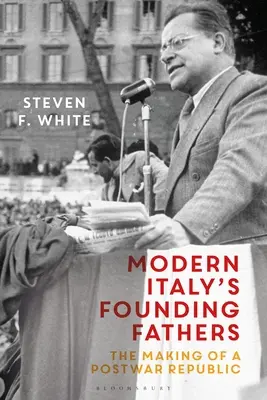 Moderní otcovia zakladatelia Talianska: Tvorba povojnovej republiky - Modern Italy's Founding Fathers: The Making of a Postwar Republic