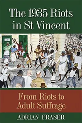 Nepokoje na Svätom Vincente v roku 1935: Vincenta (1935): Od nepokojov k volebnému právu dospelých - The 1935 Riots in St Vincent: From Riots to Adult Suffrage