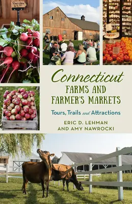 Connecticut Farmy a farmárske trhy: Farmaceutické farmy a farmárske podniky: výlety, trasy a atrakcie - Connecticut Farms and Farmers Markets: Tours, Trails and Attractions