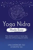 Yoga Nidra Made Easy - Hlboké relaxačné cvičenia na zlepšenie spánku, zmiernenie stresu a zvýšenie energie a kreativity - Yoga Nidra Made Easy - Deep Relaxation Practices to Improve Sleep, Relieve Stress and Boost Energy and Creativity