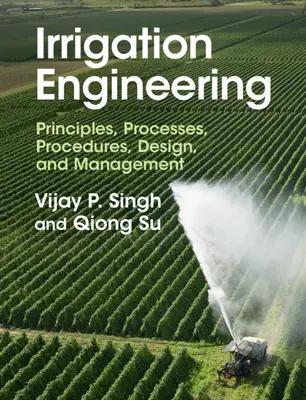 Zavlažovacie inžinierstvo: Princípy, procesy, postupy, projektovanie a riadenie - Irrigation Engineering: Principles, Processes, Procedures, Design, and Management