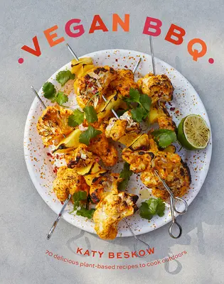 Vegánske grilovanie: 70 chutných rastlinných receptov na varenie vonku - Vegan BBQ: 70 Delicious Plant-Based Recipes to Cook Outdoors
