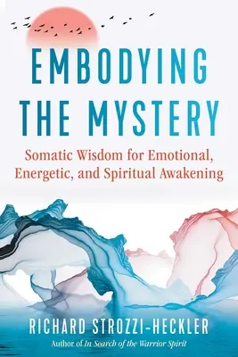 Vtelenie tajomstva: Somatická múdrosť pre emocionálne, energetické a duchovné prebudenie - Embodying the Mystery: Somatic Wisdom for Emotional, Energetic, and Spiritual Awakening