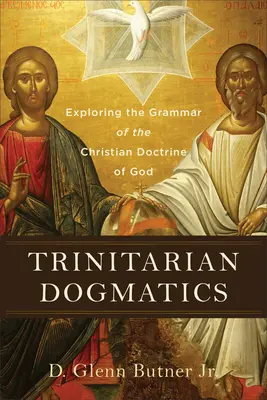 Trojičná dogmatika: Skúmanie gramatiky kresťanskej náuky o Bohu - Trinitarian Dogmatics: Exploring the Grammar of the Christian Doctrine of God