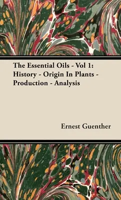 Esenciálne oleje - 1. diel: história - pôvod v rastlinách - výroba - analýza - The Essential Oils - Vol 1: History - Origin in Plants - Production - Analysis