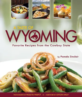 Chuť Wyomingu: Obľúbené recepty zo štátu kovbojov - A Taste of Wyoming: Favorite Recipes from the Cowboy State