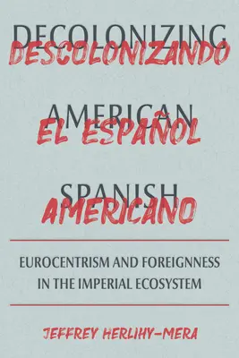 Dekolonizácia americkej španielčiny: Eurocentrizmus a hranice cudzosti v imperiálnom ekosystéme - Decolonizing American Spanish: Eurocentrism and the Limits of Foreignness in the Imperial Ecosystem