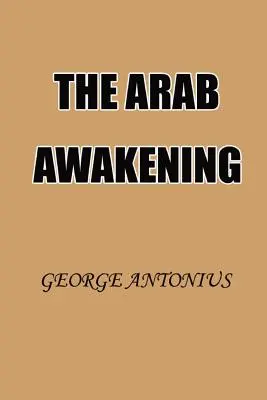 Arabské prebudenie: Príbeh arabského národného hnutia - The Arab Awakening: The Story of the Arab National Movement