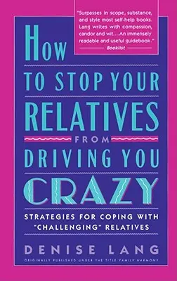 Ako zabrániť príbuzným, aby vás privádzali do šialenstva: Stratégie, ako sa vyrovnať s príbuznými - How to Stop Your Relatives from Driving You Crazy: Strategies for Coping with