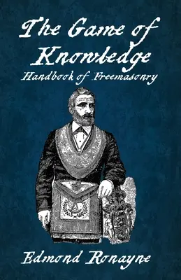 Hra poznania Príručka slobodomurárstva Ronayne Paperback - The Game Of Knowledge Handbook Of Freemasonry Ronayne Paperback