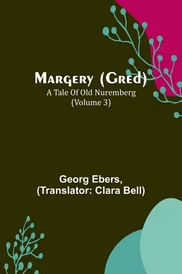 Margery (Gred): Príbeh starého Norimbergu (3. diel) - Margery (Gred): A Tale Of Old Nuremberg (Volume 3)