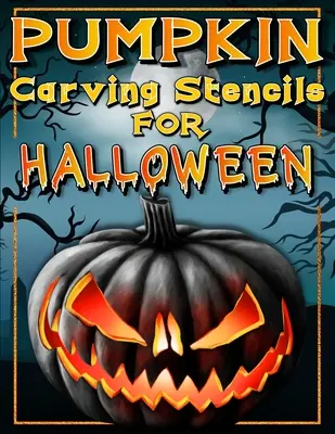 Šablóny na vyrezávanie halloweenskej tekvice: Vtipné a strašidelné halloweenske vzory Kniha aktivít - maľovanie a vyrezávanie tekvíc vrátane: Jack Olantern W - Halloween Pumpkin Carving Stencils: Funny And Scary Halloween Patterns Activity Book - Painting And Pumpkin Carving Designs Including: Jack Olantern W