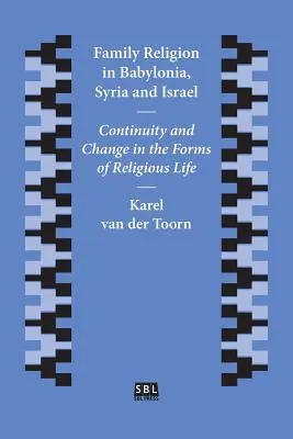 Rodinné náboženstvo v Babylónii, Sýrii a Izraeli: Kontinuita a zmeny vo formách náboženského života - Family Religion in Babylonia, Syria and Israel: Continuity and Change in the Forms of Religious Life