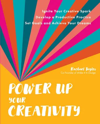 Posilnite svoju kreativitu: Rozpáľte svoju tvorivú iskru - Rozvíjajte produktívnu prax - Stanovte si ciele a dosiahnite svoje sny - Power Up Your Creativity: Ignite Your Creative Spark - Develop a Productive Practice - Set Goals and Achieve Your Dreams