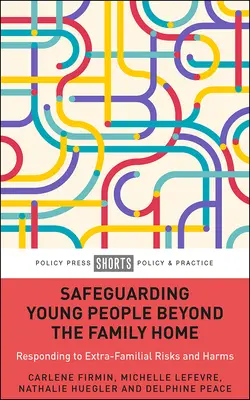 Ochrana mladých ľudí mimo rodinného domu: Reakcia na riziká a škody mimo rodiny - Safeguarding Young People Beyond the Family Home: Responding to Extra-Familial Risks and Harms