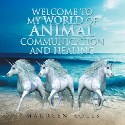 Vitajte v mojom svete komunikácie a liečenia zvierat - Welcome to My World of Animal Communication and Healing