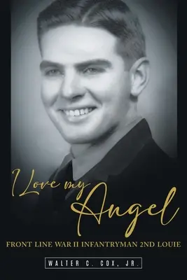 Milujem svojho anjela: Vojnový pešiak na fronte druhej svetovej vojny, 2. pluk Louie - I Love My Angel: Front Line War II Infantryman 2nd Louie