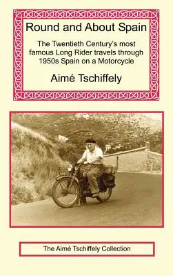 Okolo Španielska: Najslávnejší jazdec dvadsiateho storočia na dlhom koni prechádza Španielskom 50. rokov 20. storočia na motocykli - Round and about Spain: The Twentieth Century's Most Famous Long Rider Travels Through 1950s Spain on a Motorcycle
