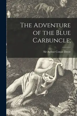 Dobrodružstvo modrého karbunkula; - The Adventure of the Blue Carbuncle;