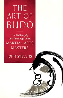 Umenie budo: kaligrafia a maľby majstrov bojových umení - The Art of Budo: The Calligraphy and Paintings of the Martial Arts Masters