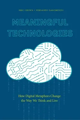 Zmysluplné technológie: Ako digitálne metafory menia naše myslenie a život - Meaningful Technologies: How Digital Metaphors Change the Way We Think and Live