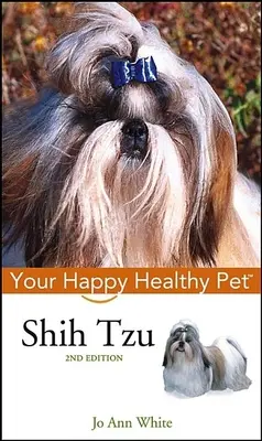 Shih Tzu: Váš šťastný a zdravý domáci miláčik - Shih Tzu: Your Happy Healthy Pet