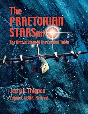Pretoriánska loď STARShip: Pápežské lietadlo: Nevypovedaný príbeh bojového Talonu (The Untold Story of the Combat Talon) - The Praetorian STARShip: The Untold Story of the Combat Talon