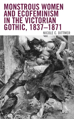 Monštruózne ženy a ekofeminizmus vo viktoriánskej gotike, 1837-1871 - Monstrous Women and Ecofeminism in the Victorian Gothic, 1837-1871