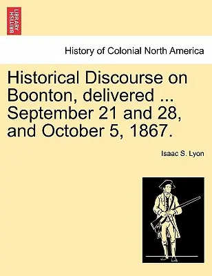 Historická rozprava o Boontone, prednesená ... 21. a 28. septembra a 5. októbra 1867. - Historical Discourse on Boonton, Delivered ... September 21 and 28, and October 5, 1867.
