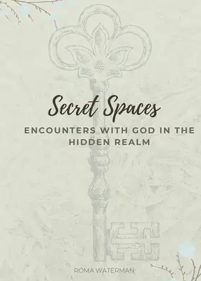 Tajné priestory - Stretnutia s Bohom v skrytej sfére - Secret Spaces - Encounters with God in the Hidden Realm