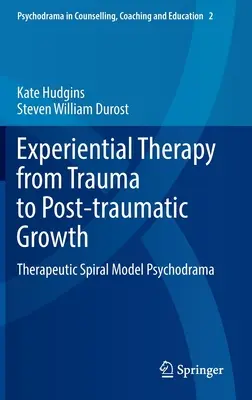 Zážitková terapia od traumy k posttraumatickému rastu: Terapeutická špirála modelu psychodrámy - Experiential Therapy from Trauma to Post-Traumatic Growth: Therapeutic Spiral Model Psychodrama