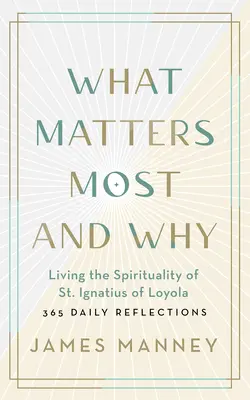 Na čom najviac záleží a prečo: Ignáca z Loyoly: 365 denných zamyslení - What Matters Most and Why: Living the Spirituality of St. Ignatius of Loyola -- 365 Daily Reflections