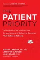 Trpezlivá priorita: Riešenie krízy hodnoty zdravotnej starostlivosti meraním a dosahovaním výsledkov, na ktorých pacientom záleží - The Patient Priority: Solve Health Care's Value Crisis by Measuring and Delivering Outcomes That Matter to Patients