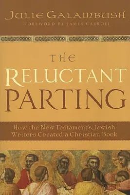 Neochotný rozchod: Ako židovskí spisovatelia Nového zákona vytvorili kresťanskú knihu - The Reluctant Parting: How the New Testament's Jewish Writers Created a Christian Book