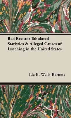 Červený záznam: Tabuľkové štatistiky a údajné príčiny lynčovania v Spojených štátoch - Red Record: Tabulated Statistics & Alleged Causes of Lynching in the United States