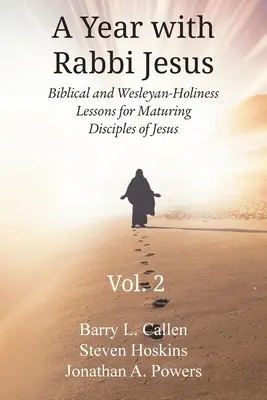 Rok s rabínom Ježišom: Biblické a wesleyánsko-bohoslužobné lekcie pre zrelých Ježišových učeníkov, 2. diel: Biblické a wesleyánsko-bohoslužobné lekcie - A Year with Rabbi Jesus: Biblical and Wesleyan-Holiness Lessons for Maturing Disciples of Jesus, Volume 2: Biblical and Wesleyan-Holiness Lesso