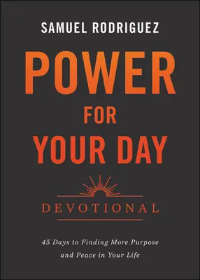 Sila pre váš deň: 45 dní k nájdeniu väčšieho zmyslu a pokoja vo vašom živote - Power for Your Day Devotional: 45 Days to Finding More Purpose and Peace in Your Life