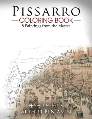 Pissarro Omaľovánky: 8 obrazov od majstra - Pissarro Coloring Book: 8 Paintings from the Master
