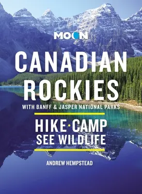 Mesačné kanadské skaly: S národnými parkami Banff a Jasper: S: vyhliadkové jazdy, divoká príroda, turistika a lyžovanie - Moon Canadian Rockies: With Banff & Jasper National Parks: Scenic Drives, Wildlife, Hiking & Skiing