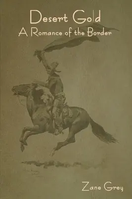 Zlato púšte: Román z pohraničia - Desert Gold: A Romance of the Border