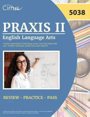 Praxis II English Language Arts Content Knowledge (5038) Study Guide (Študijná príručka k Praxis II): Test Prep Book with 350+ Practice Questions (Praxis ELA) [3. vydanie] - Praxis II English Language Arts Content Knowledge (5038) Study Guide: Test Prep Book with 350+ Practice Questions (Praxis ELA) [3rd Edition]